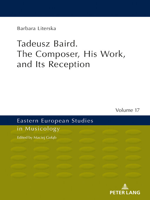 Title details for Tadeusz Baird. the Composer, His Work, and Its Reception by Maciej Gołąb - Available